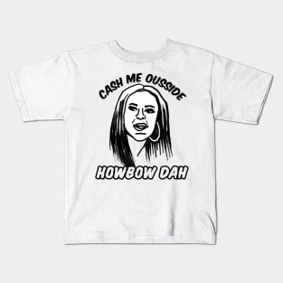 Cash Me Ousside Howbow Dah Meme Kids T-Shirt